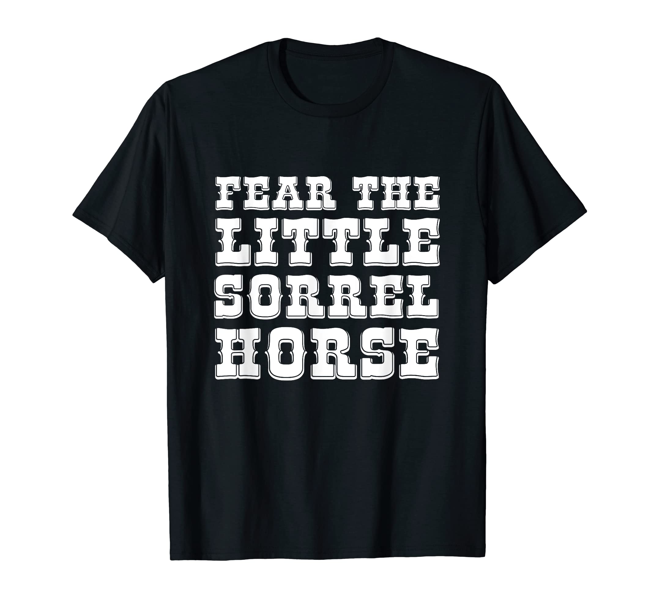 Fear the Little Sorrel Horse T-Shirt