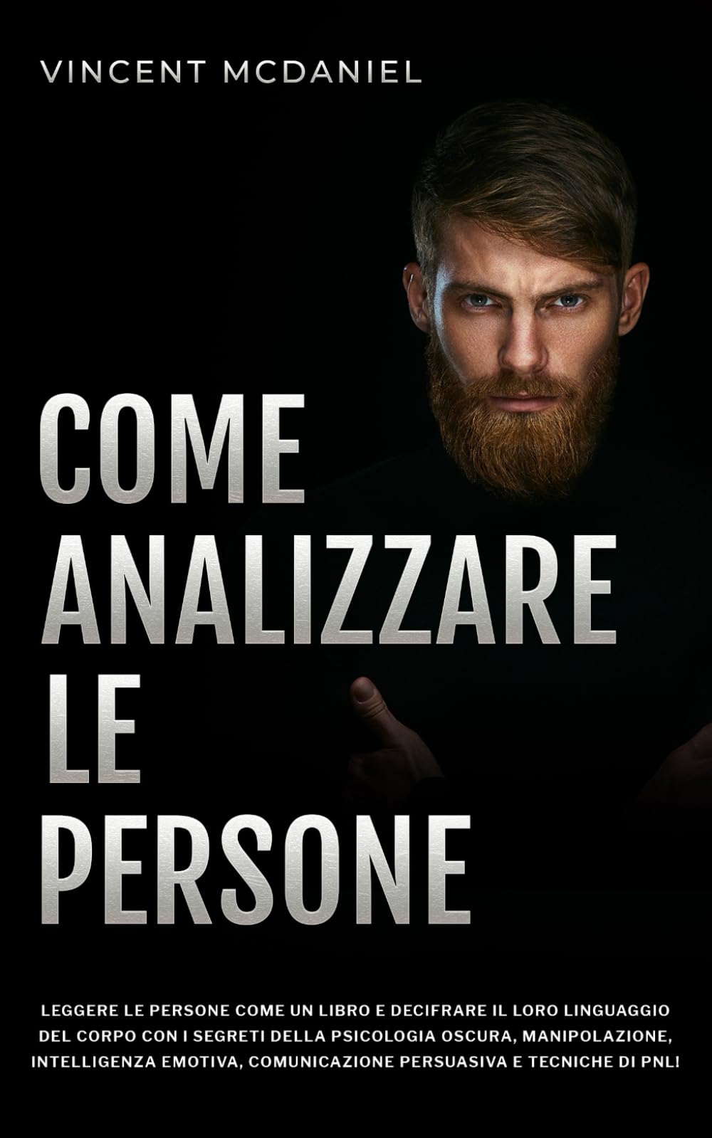 Come analizzare le persone: Leggere le persone come un libro e decifrare il loro linguaggio del corpo con i segreti della psicologia oscura, ... Corpo per Analizzare e Manipolare le Persone)