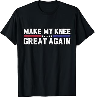 Make My Knee Great Again Funny Broken Knee Surgery Recovery T-Shirt