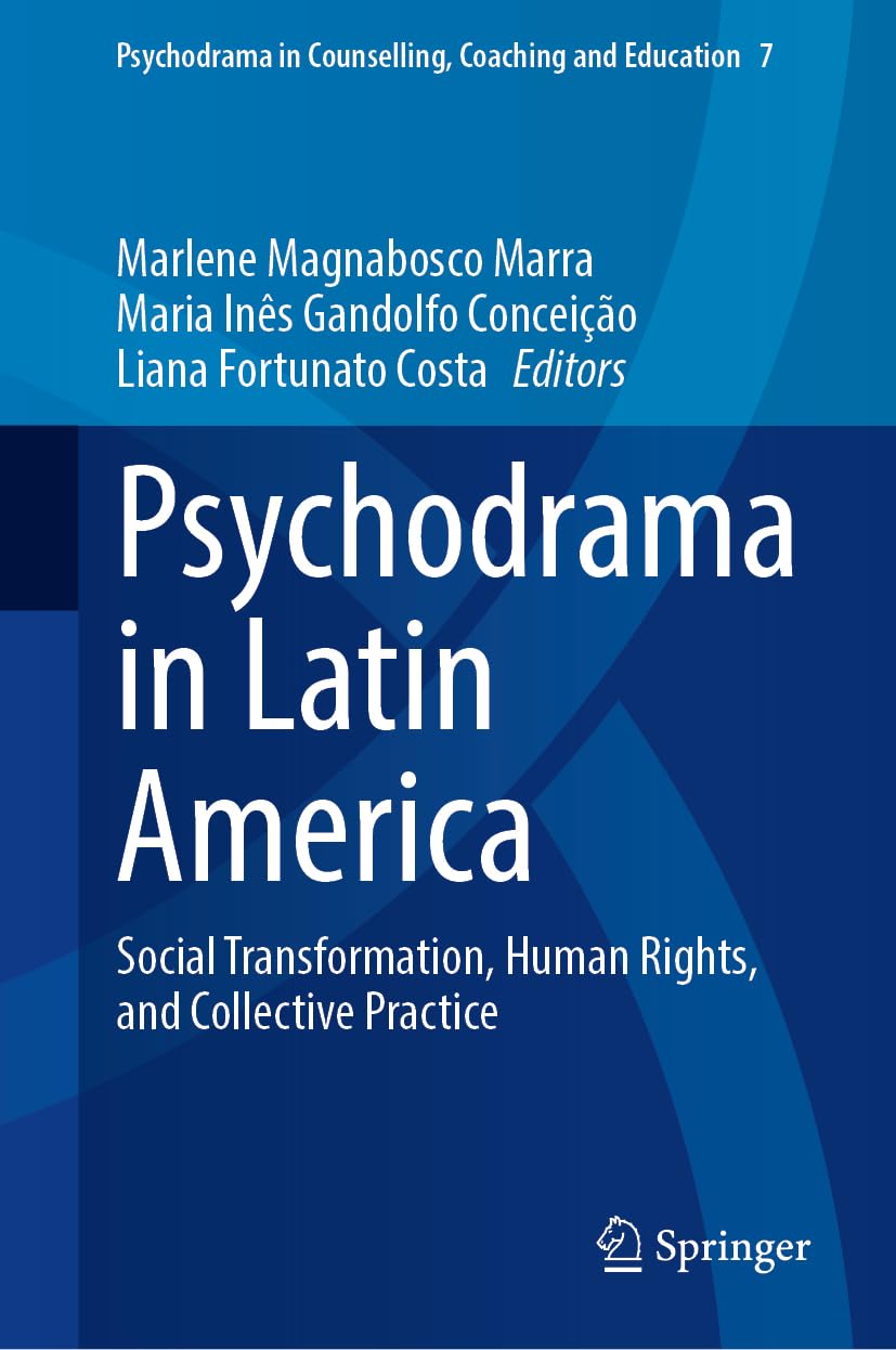 Psychodrama in Latin America: Social Transformation, Human Rights, and Collective Practice (Psychodrama in Counselling, Coaching and Education, 7)