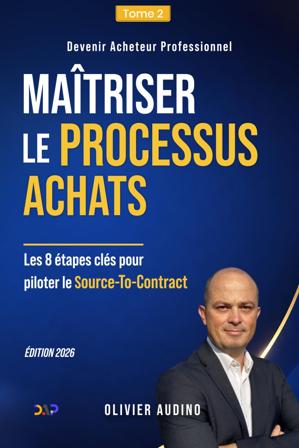 Maîtriser le Processus Achats: Les 8 étapes clés pour piloter le Source-To-Contract (Devenir Acheteur Professionnel)