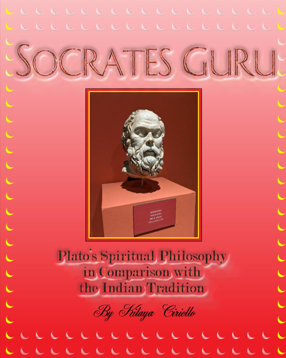 Socrates Guru: Plato's Spiritual Philosophy in Comparison with the Indian Tradition