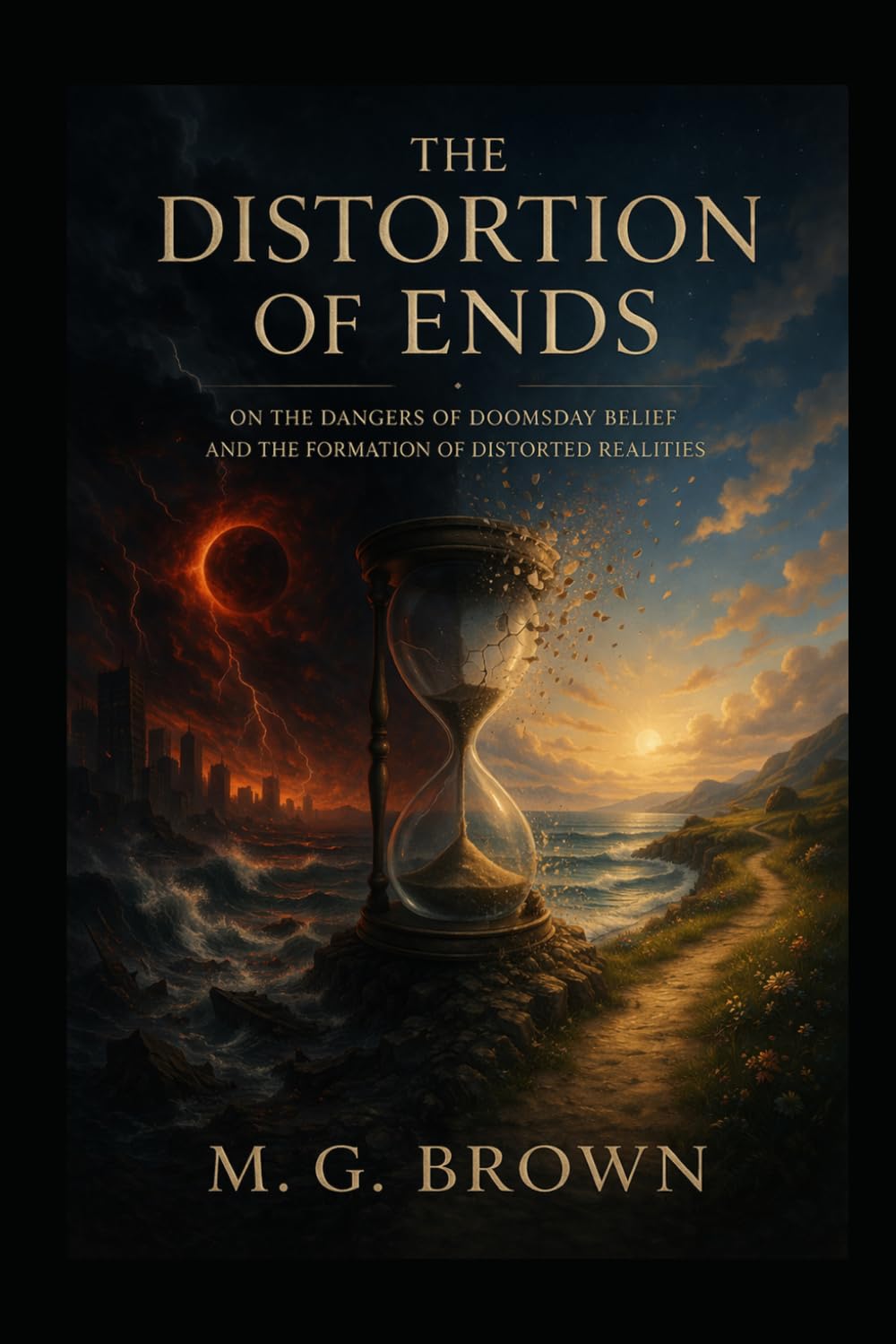 The Distortion of Ends On the Dangers of Doomsday Belief and the Formation of Distorted Realities