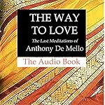 Cover of The Way to Love: The Last Meditations of Anthony de Mello