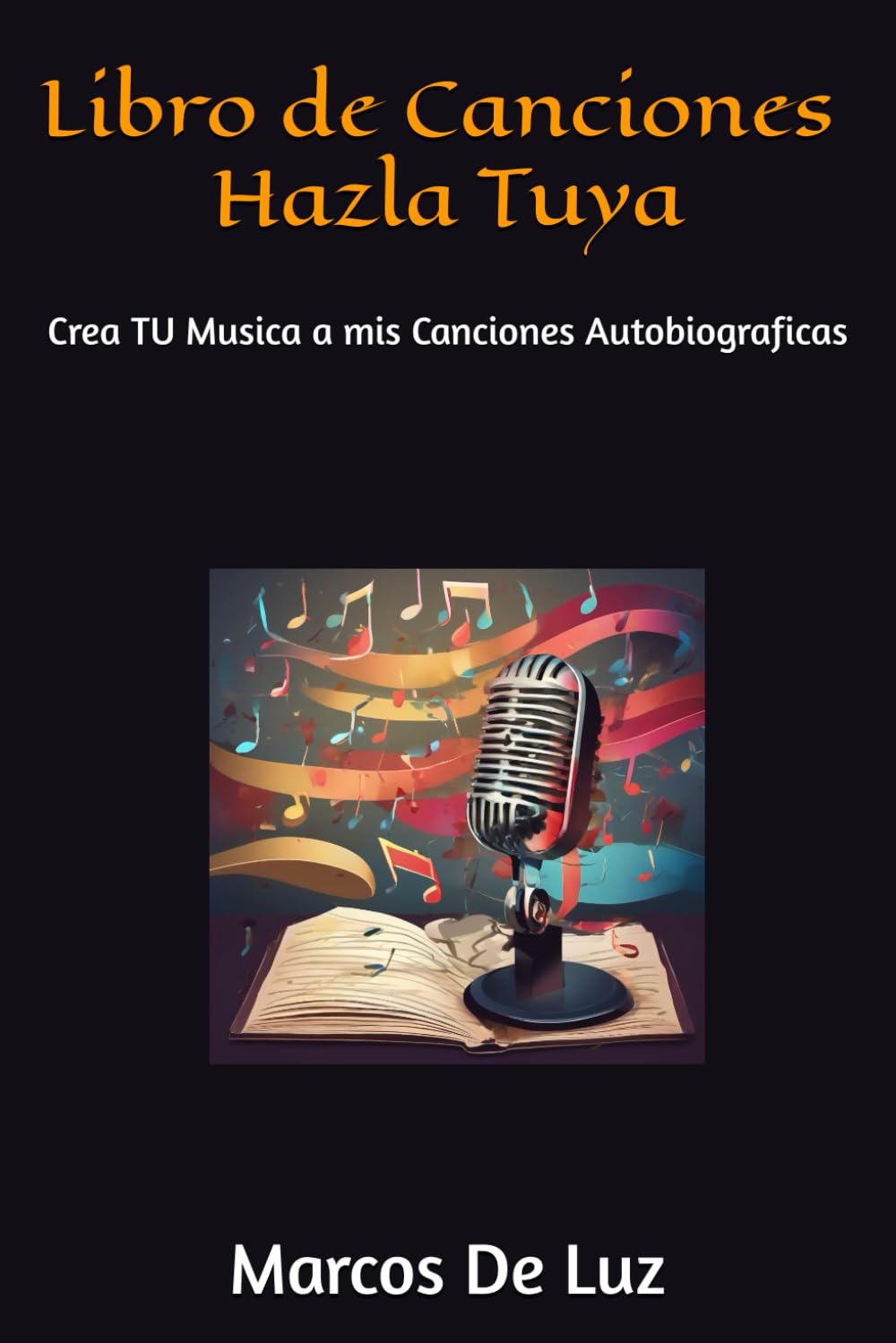 Libro de Canciones Hazla Tuya: Creale Musica a mis Canciones Autobiograficas
