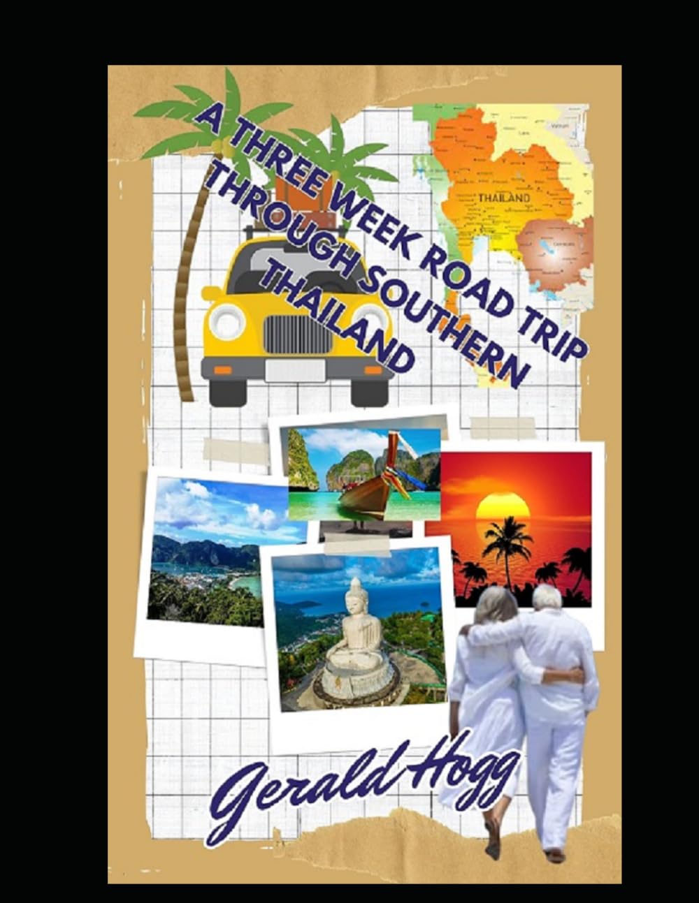 A THREE-WEEK ROAD TRIP THROUGH SOUTHERN THAILAND: JUST ANOTHER DAY IN PARADISE (The Retirees Travel Guide Series)