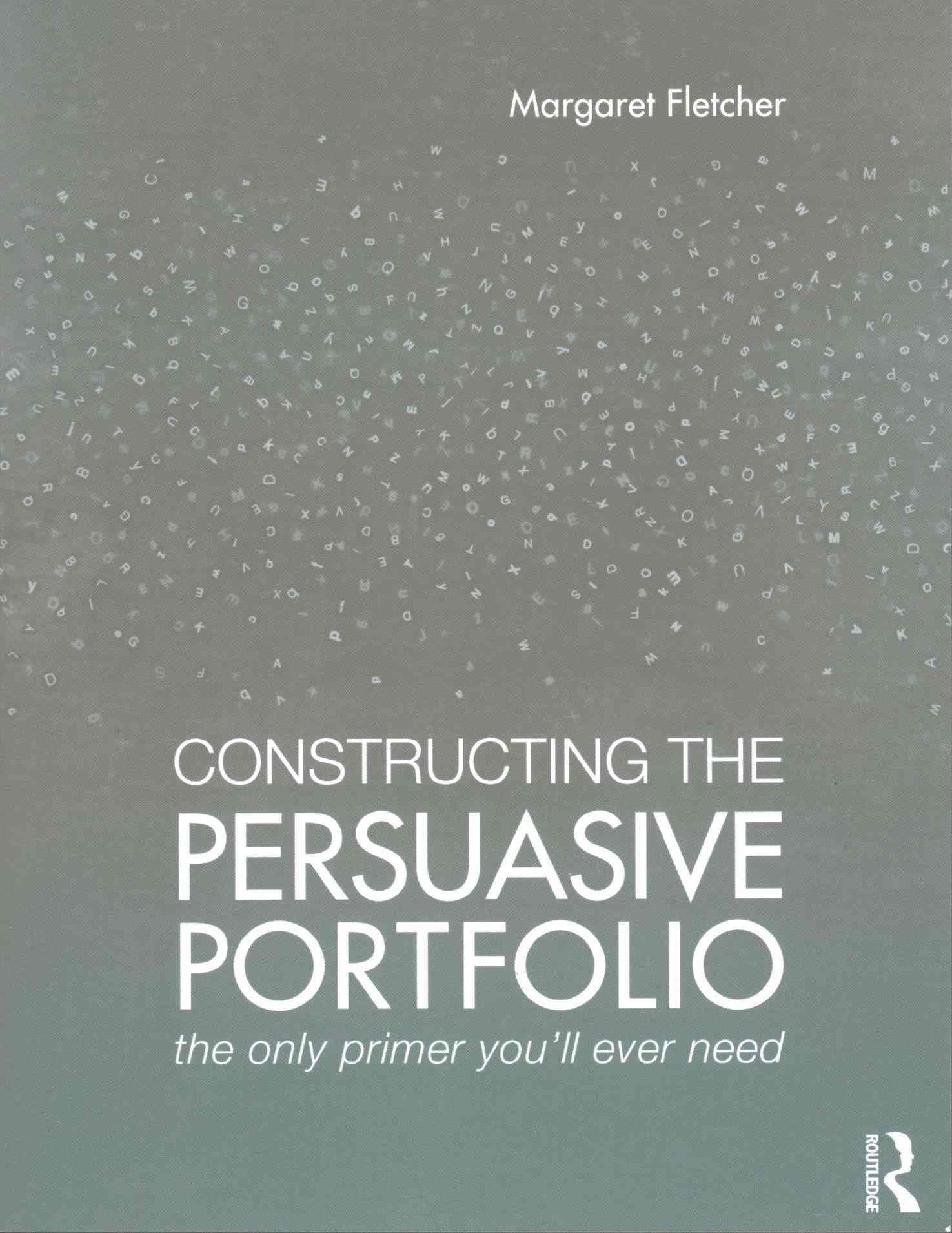 Constructing the Persuasive Portfolio: The Only Primer You'll Ever Need