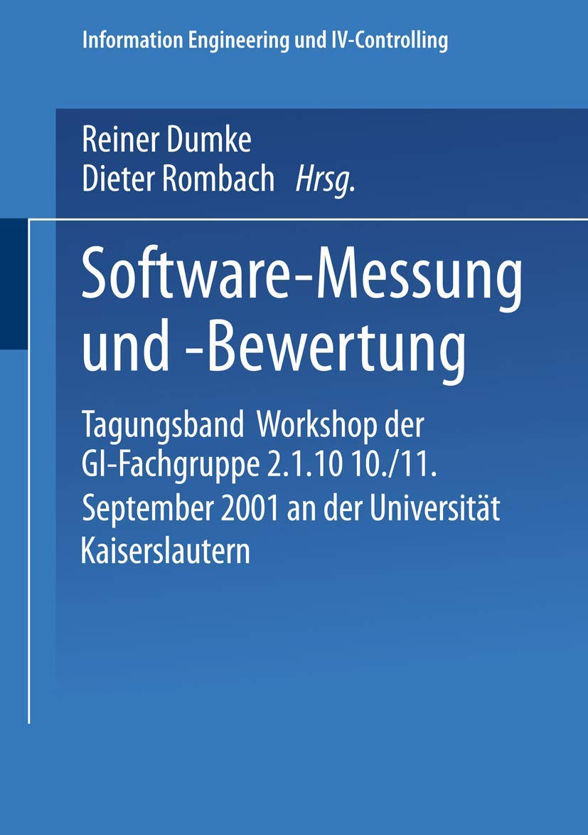 Software-Messung und -Bewertung: Tagungsband Workshop Der Gi-Fachgruppe 2.1.10 10./11. September 2001 An Der Universität Kaiserslautern (Information Engineering Und Iv-Controlling) (German Edition)