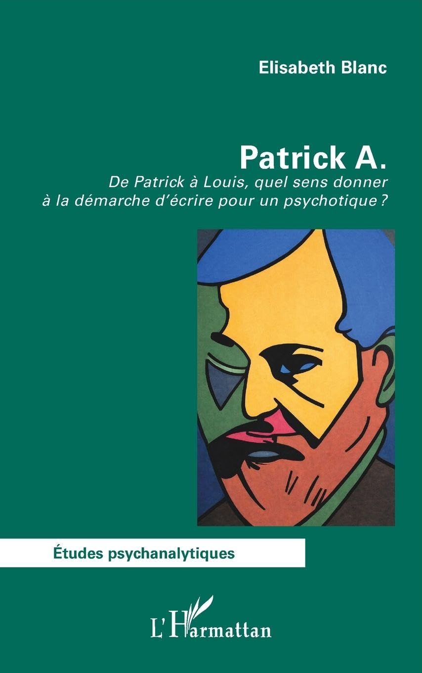 Patrick A.: De Patrick à Louis, quel sens donner à la démarche d’écrire pour un psychotique ? (Études Psychanalytiques)