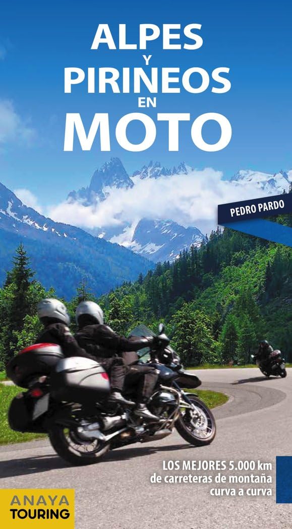 Alpes y Pirineos en moto: Los mejores 5 000 km de carreteras de montaña curva a curva