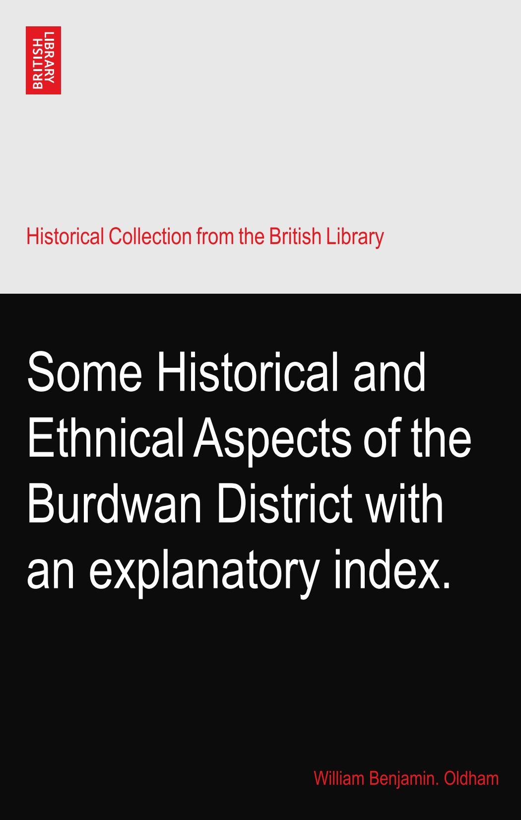 Some Historical and Ethnical Aspects of the Burdwan District with an explanatory index.