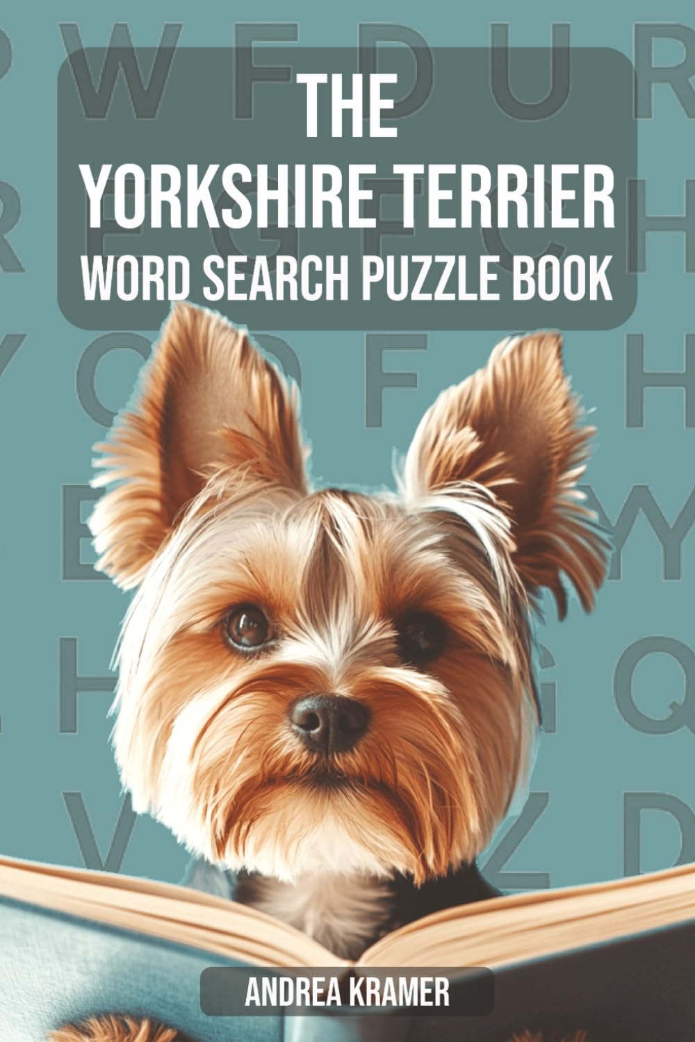 The Yorkshire Terrier Word Search Puzzle Book: "55 Fun & Furry Puzzles for Fans of the Yorkie Breed – Solutions Included" (Dogs)