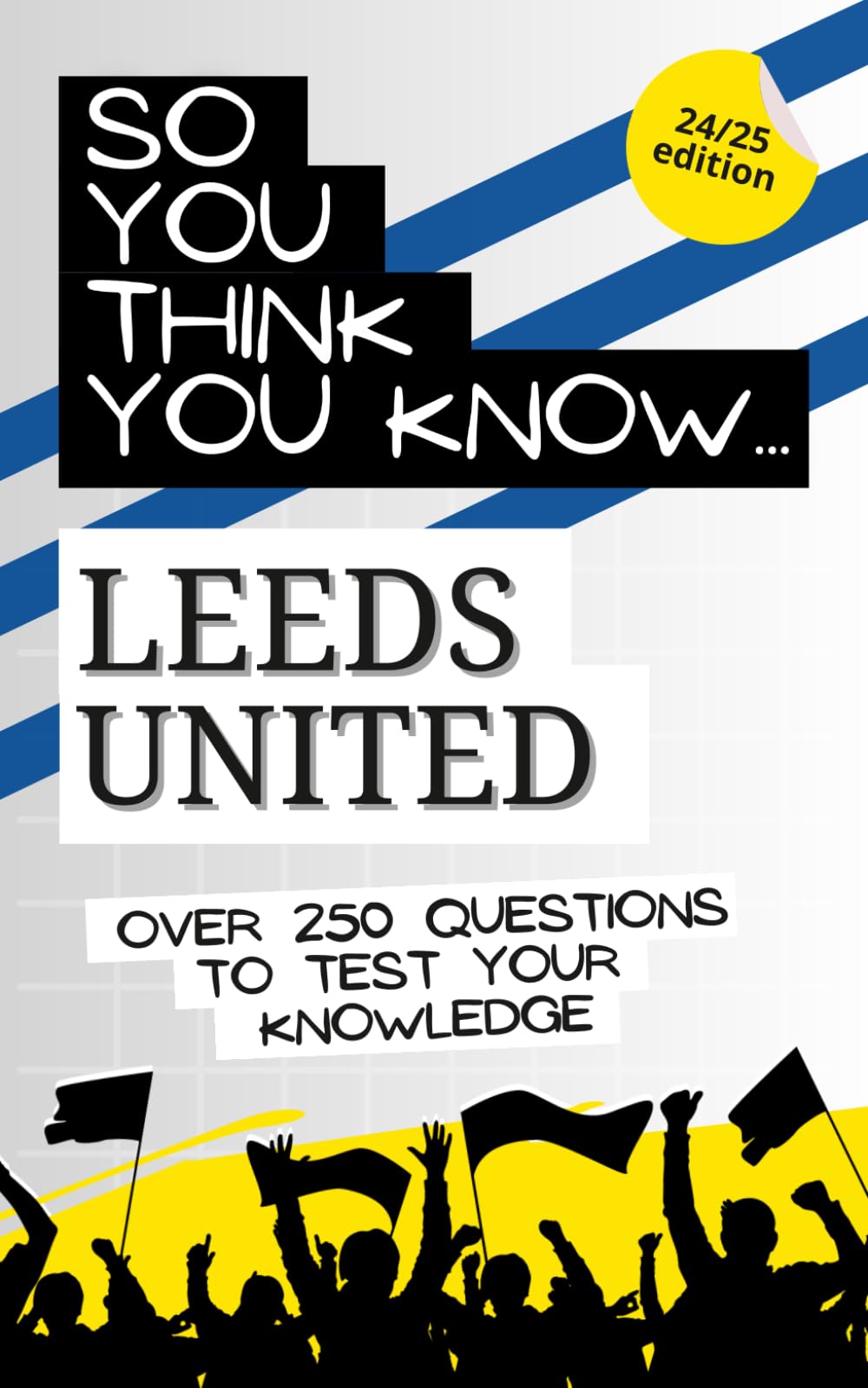 So you think you know Leeds United FC: Over 250 questions to test your knowledge