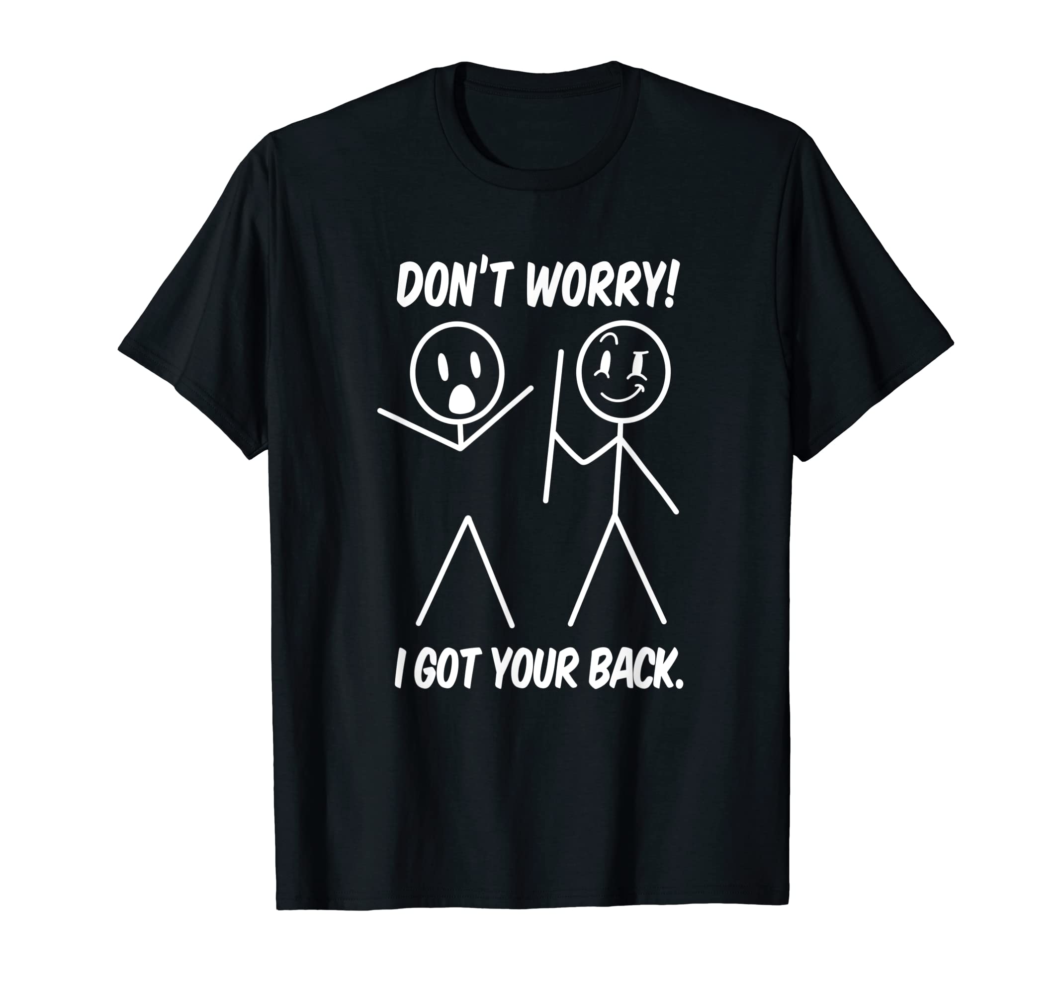 Dont Worry I Got Your Back Stick People HumourDont Worry I Got Your Back Funny Stick People Quote Saying T-ShirtOEKO-TEX STANDARD 100
