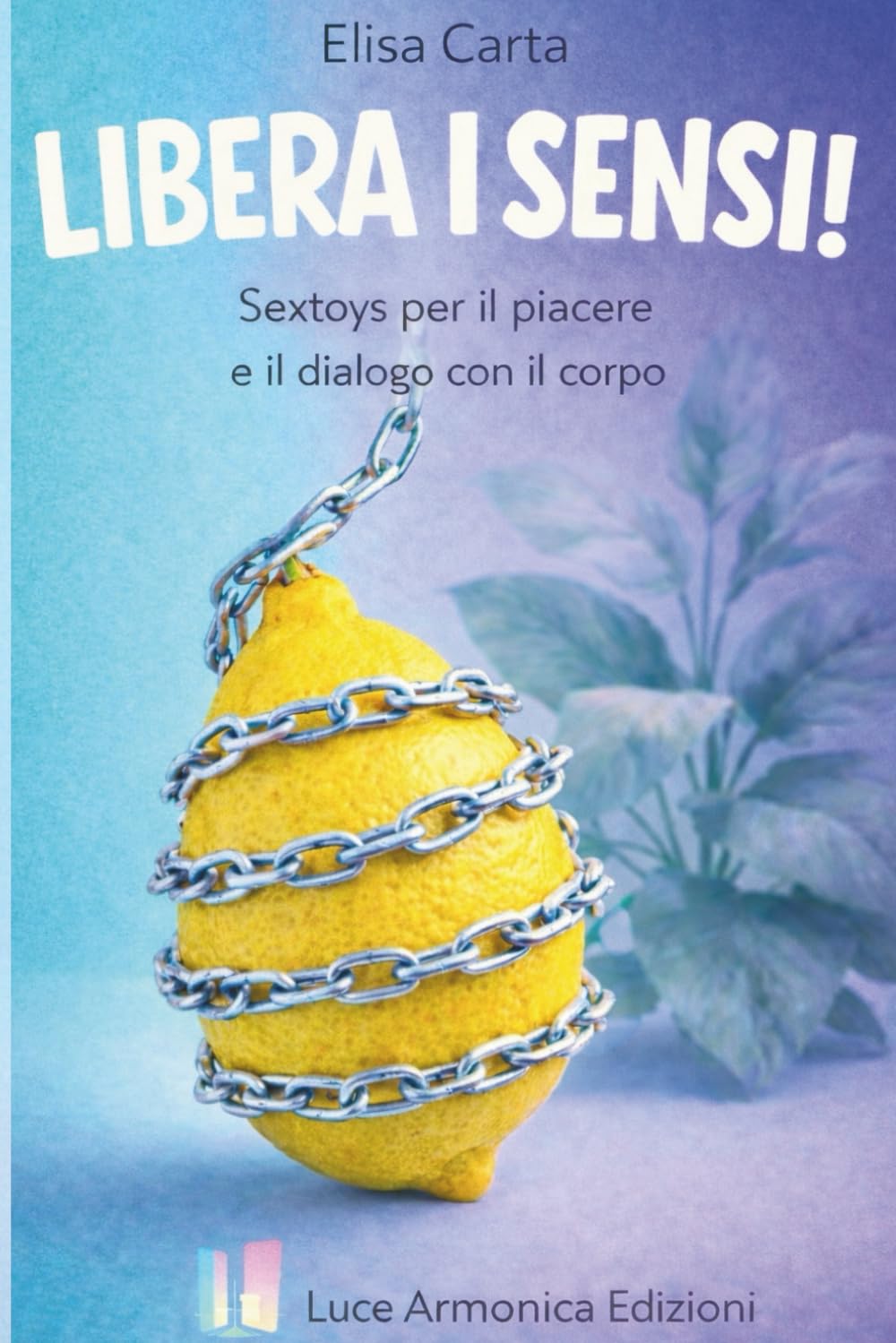 LIBERA I SENSI!: Sextoys per il piacere e il dialogo con il corpo
