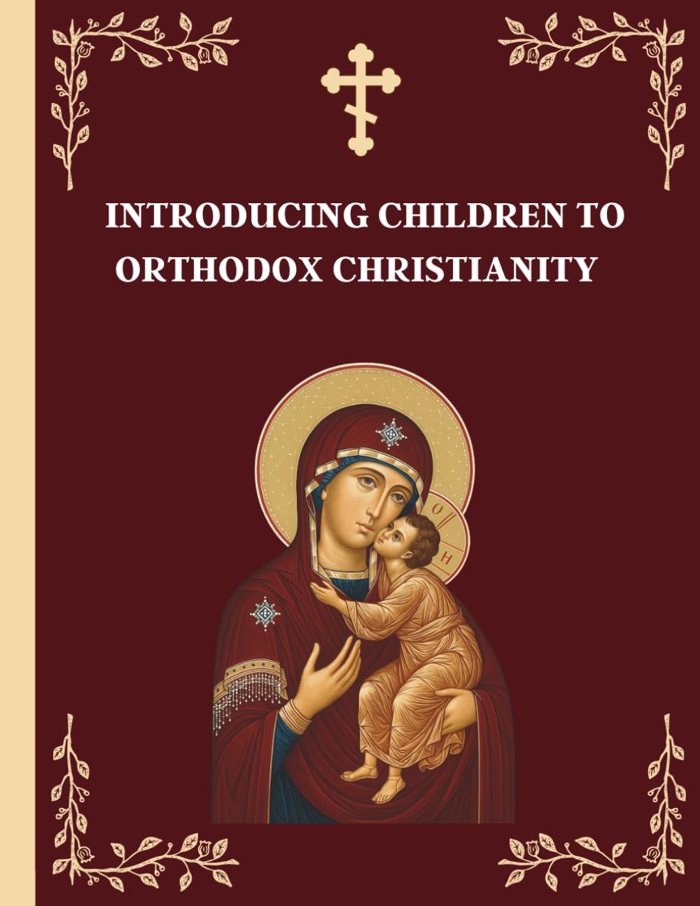 Introducing Children to Orthodox Christianity: A Parents' Step by Step Guide to Teach Their Children Paperback – 8 Feb. 2023