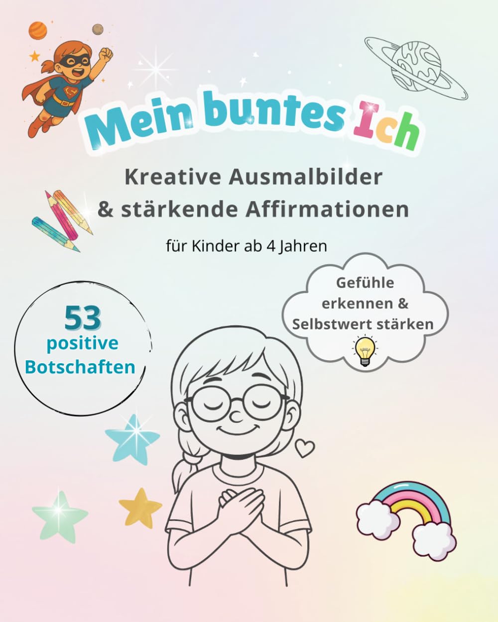 Mein buntes Ich: Ein Ausmal- und Affirmationsbuch für starke Kinder mit großen Gefühlen