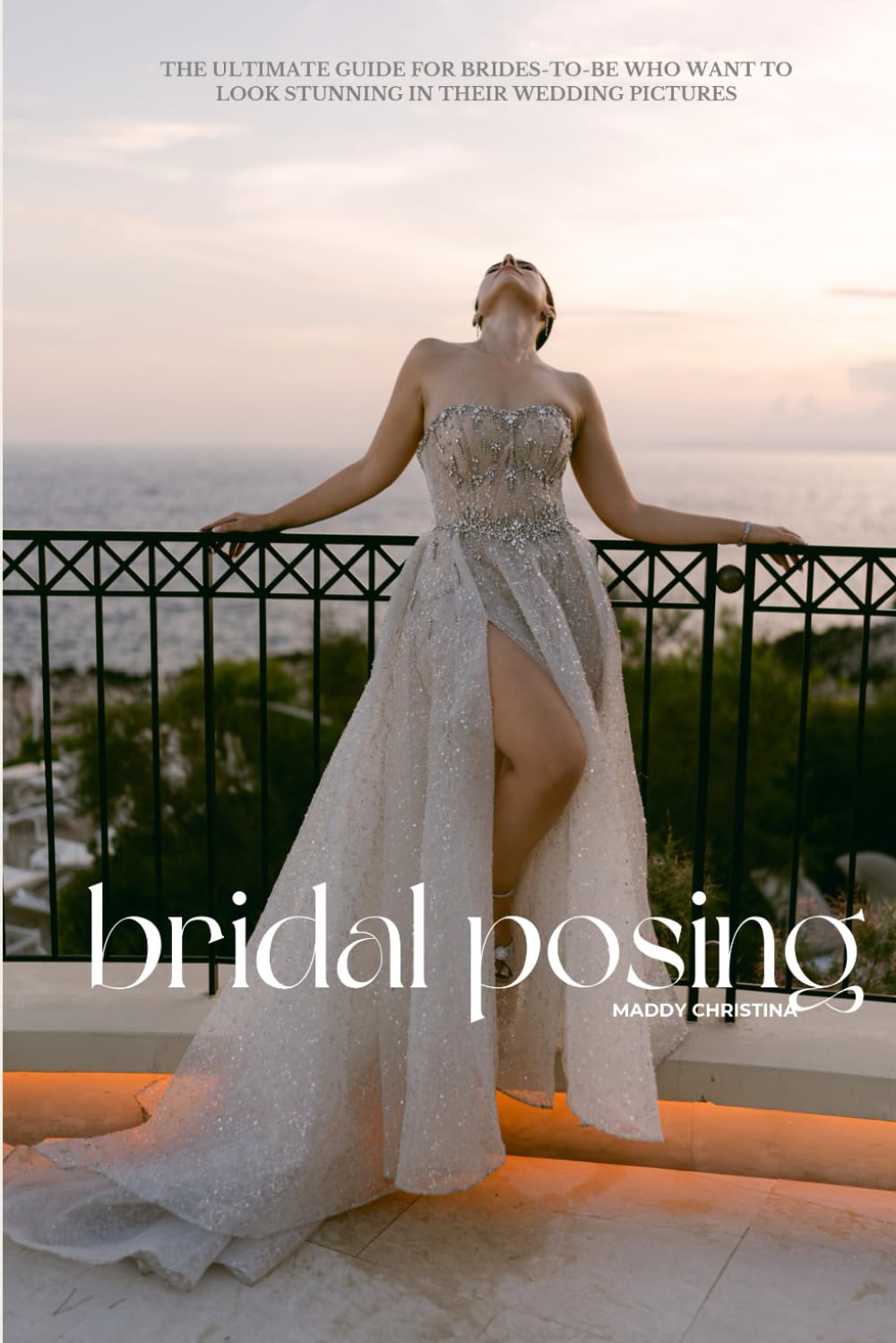 BRIDAL POSING: THE ULTIMATE GUIDE FOR BRIDES-TO-BE WHO WANT TO LOOK STUNNING IN THEIR WEDDING PICTURES