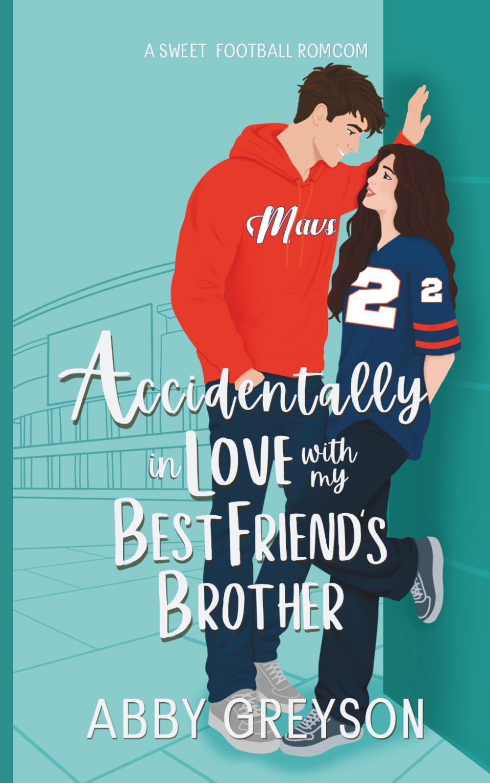 Accidentally In Love with my Best Friend's Brother: A Sweet, Enemies to Lovers, Football RomCom (Accidentally In Sports)