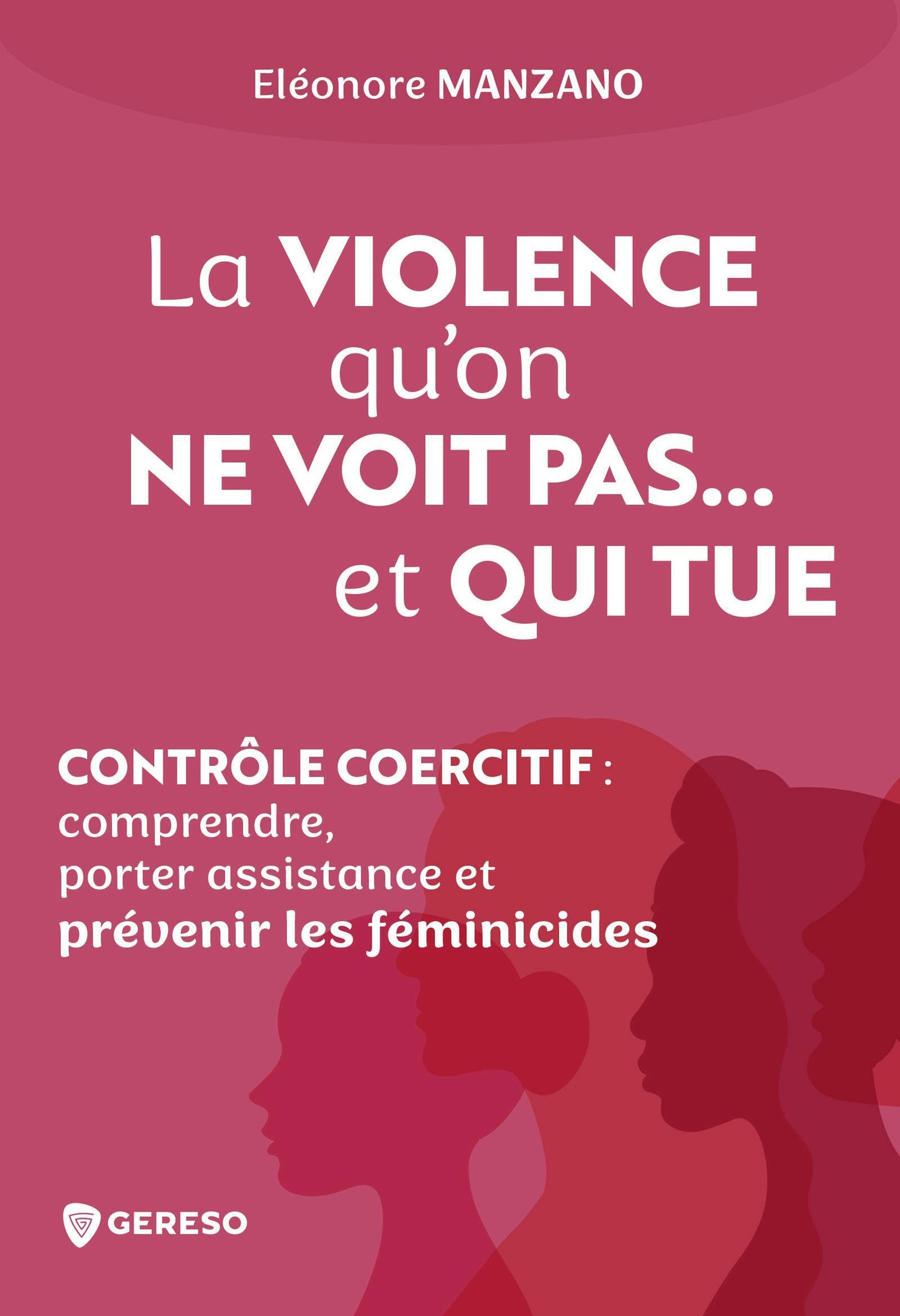 La violence qu'on ne voit pas... et qui tue: Contrôle coercitif : comprendre, porter assistance et prévenir les féminicides