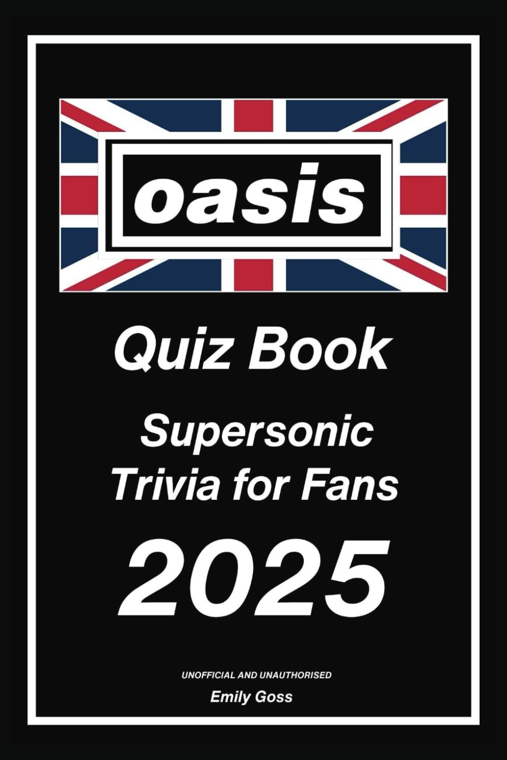 Oasis Quiz Book: Supersonic Trivia for Fans: Test Your Knowledge on the Legendary Band That Defined a Generation (Unofficial)