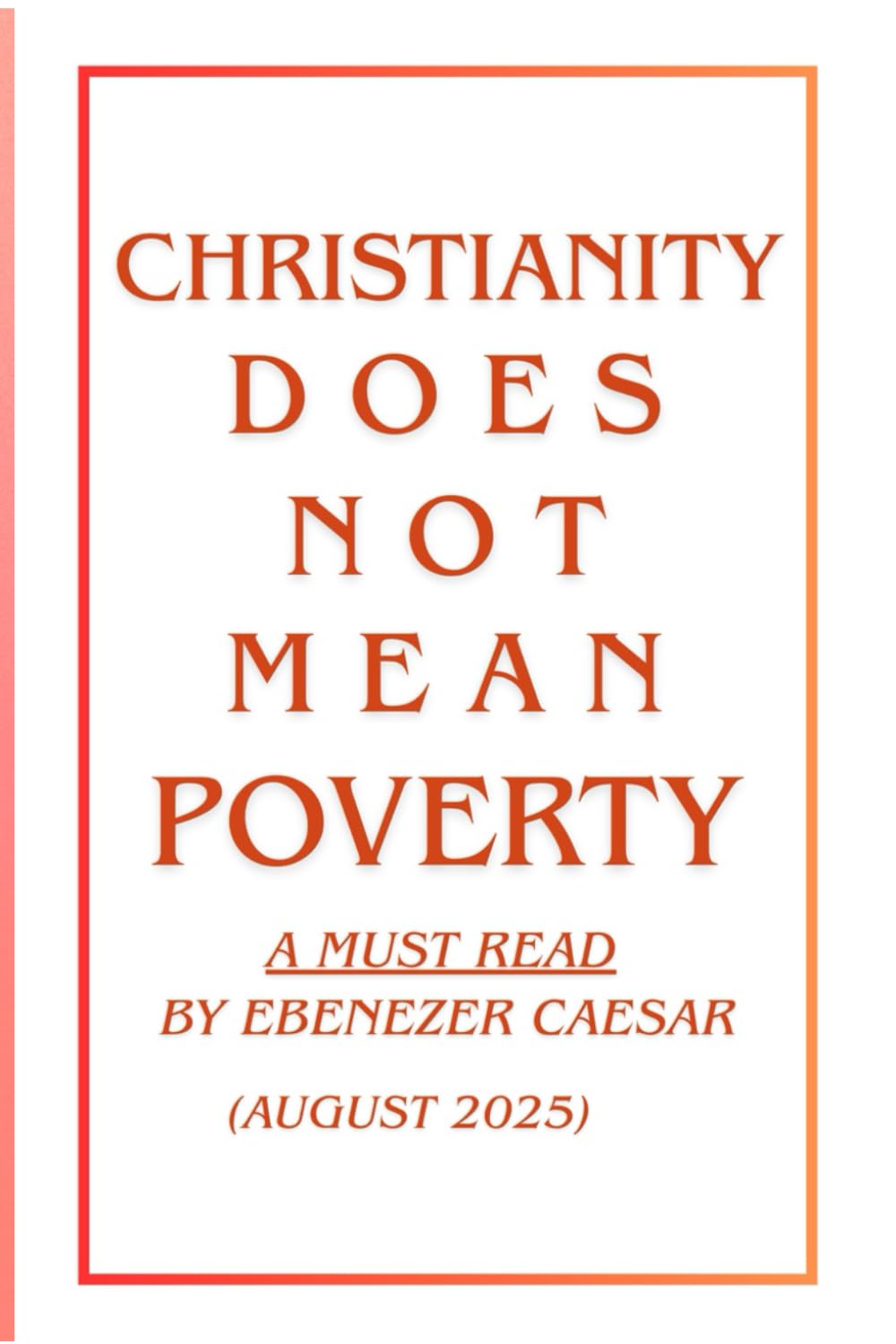 CHRISTIANITY DOES NOT MEAN POVERTY: Biblical Principles for Wealth and Purpose