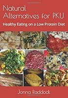 Natural Alternatives for PKU: Healthy Eating on a Low Protein Diet 1979260079 Book Cover