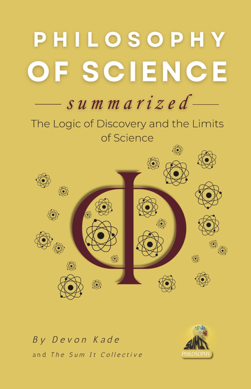 PHILOSOPHY OF SCIENCE Summarized: The Logic of Discovery and the Limits of Science (Philosophy Summit Collection)