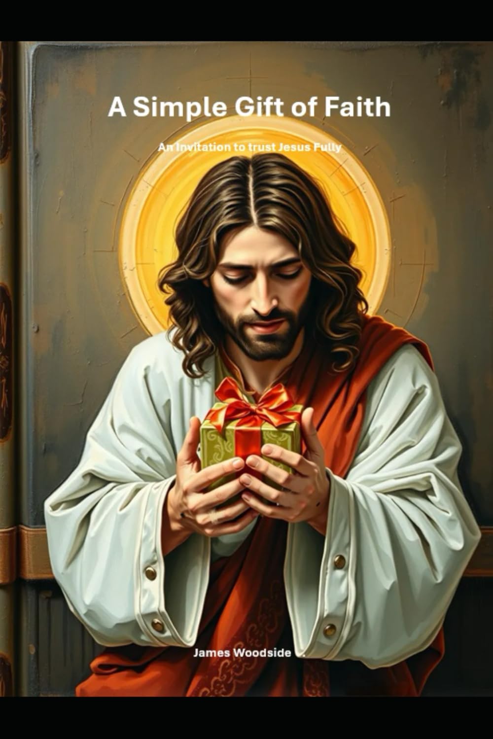 A Simple Gift of Faith A: n Invitation to trust Jesus Fully: 6 (Invitation to Faith)