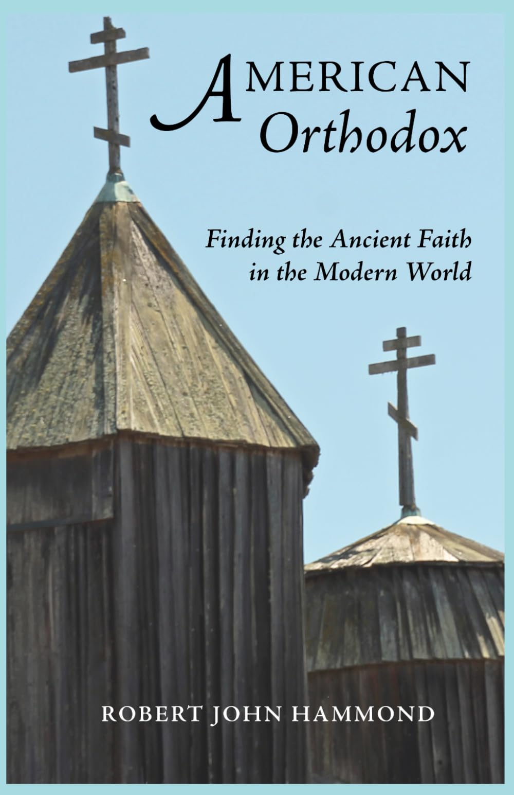 American Orthodox: Finding the Ancient Faith in the Modern World