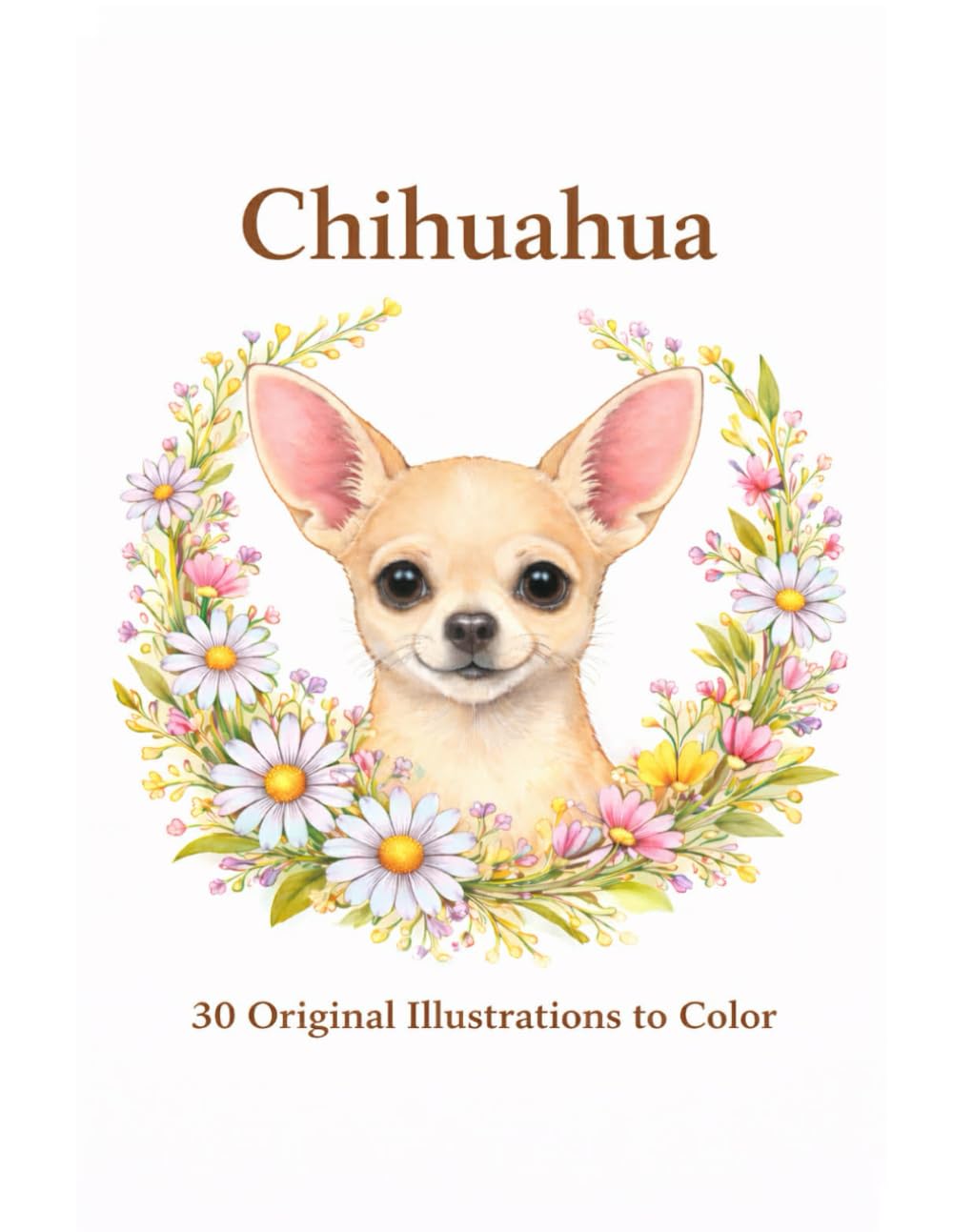 Chihuahua: 30 Original Chihuahua Illustrations to Color