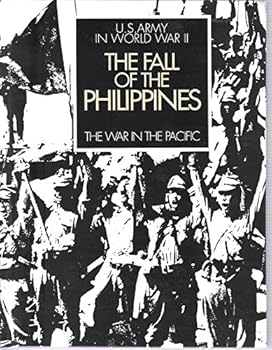Hardcover The Fall of the Philippines. The War in the Pacific. United States Army In World War II: Commerative Edition Book