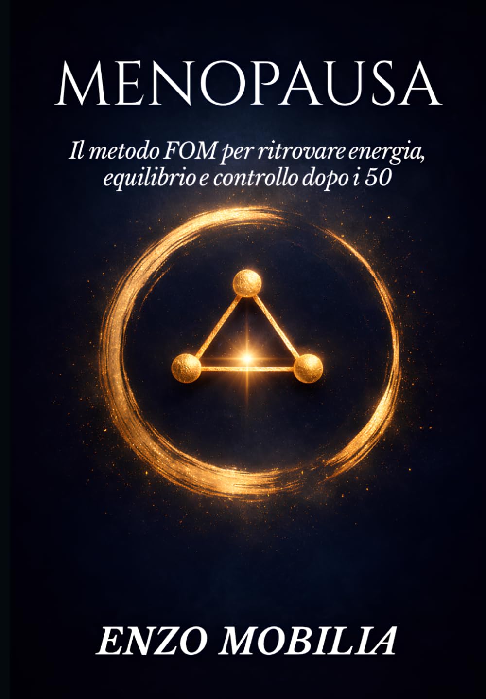 MENOPAUSA: RITROVARE SE STESSE: Il Metodo FOM per trasformare stanchezza, peso e smarrimento in energia, leggerezza e presenza (Rinascita Gentile)