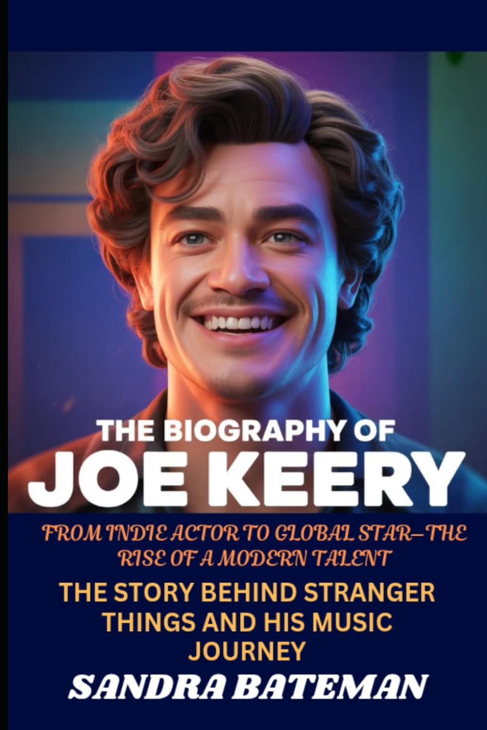 The Biography of Joe Keery From Indie Actor to Global Star—The Rise of a Modern Talent: The Story Behind Stranger Things and His Music Journey