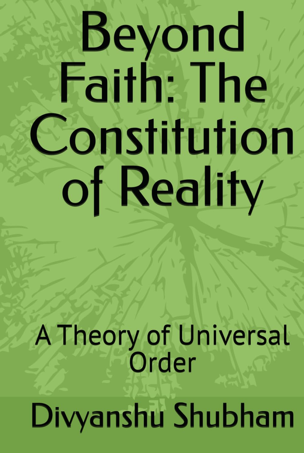 Beyond Faith: The Constitution of Reality: A Theory of Universal Order (The Order Trilogy: Structure · Action · Continuity)