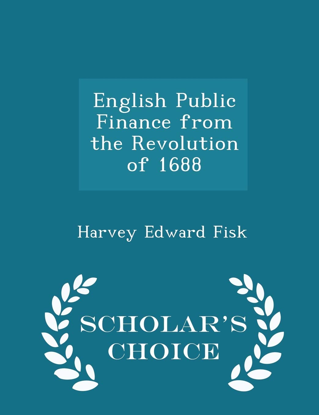 English Public Finance from the Revolution of 1688 - Scholar's Choice Edition