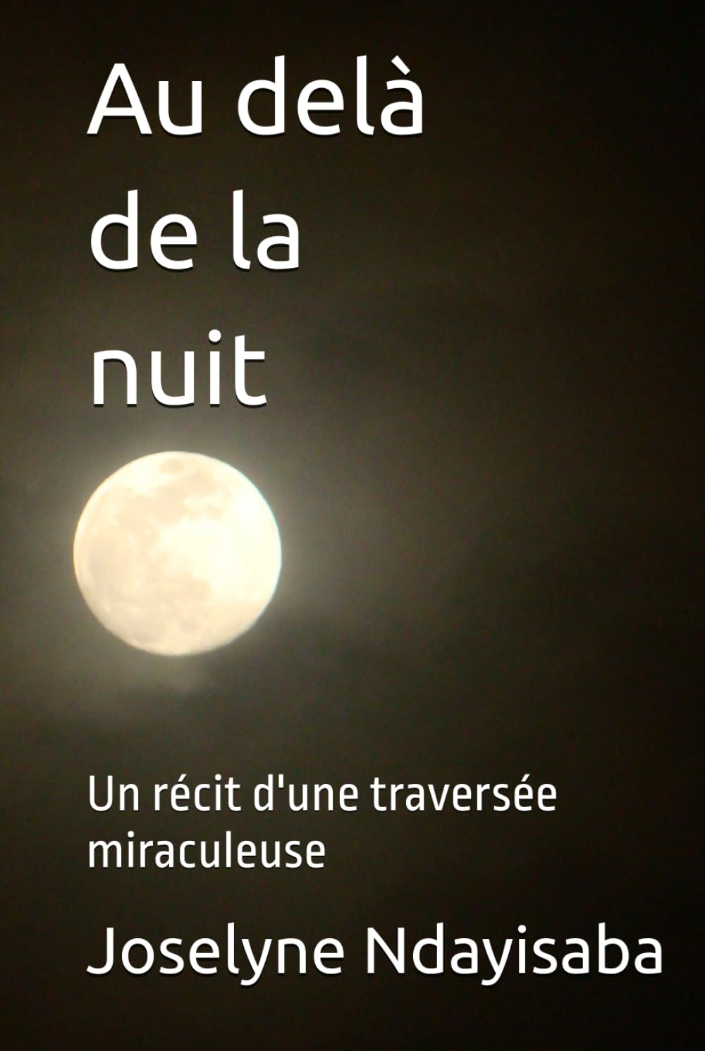 Au delà de la nuit: Un récit d'une traversée miraculeuse