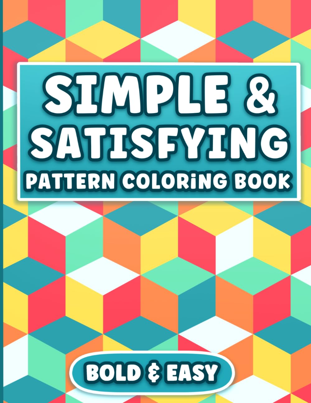 Coloring Book: Satisfying Patterns and Easy Geometric Designs for Kids, Teens, Adults and Seniors for Relaxation and Stress Relief