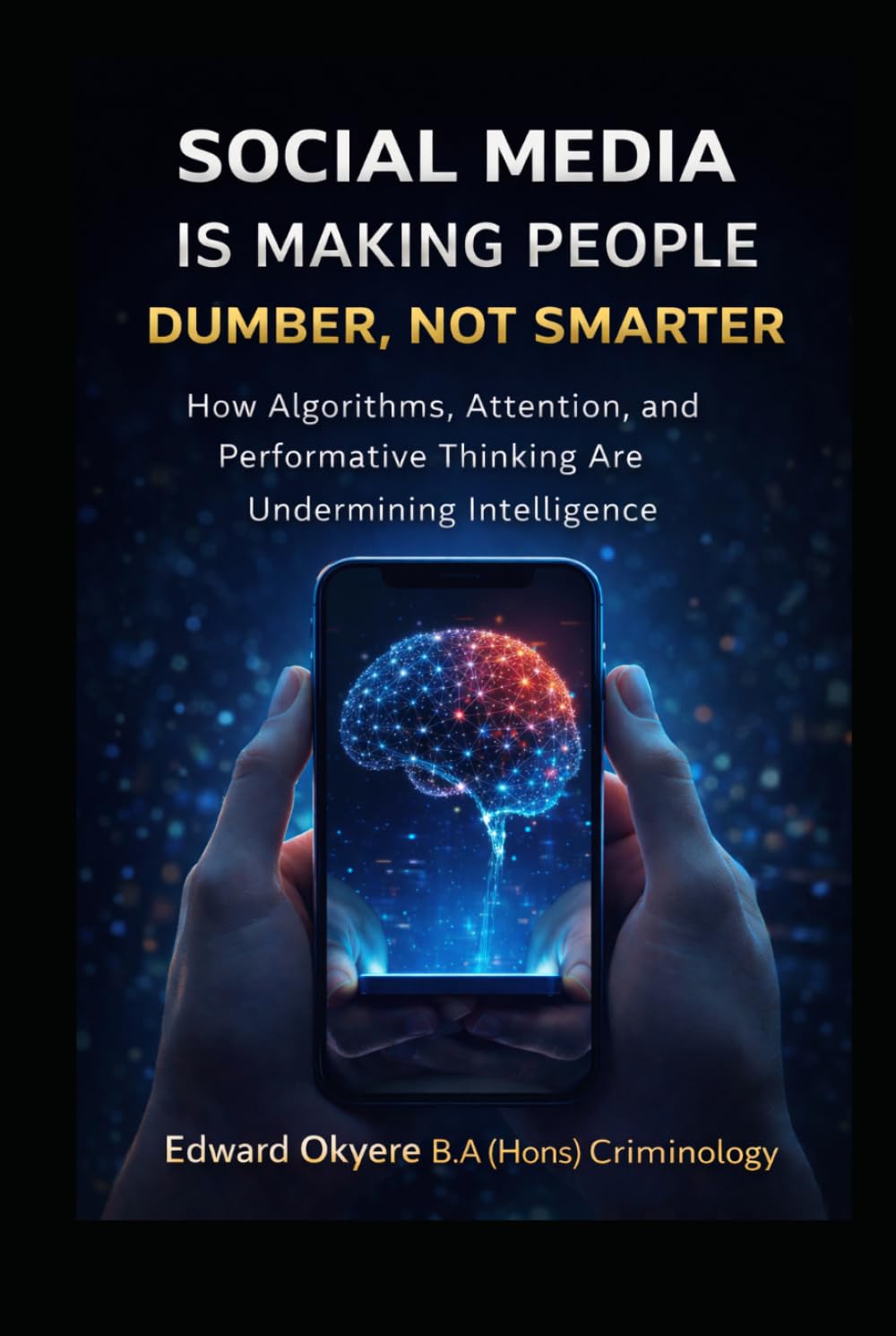 Social Media Is Making People Dumber, Not Smarter: How Algorithms, Attention, and Digital Culture Are Undermining Critical Thinking