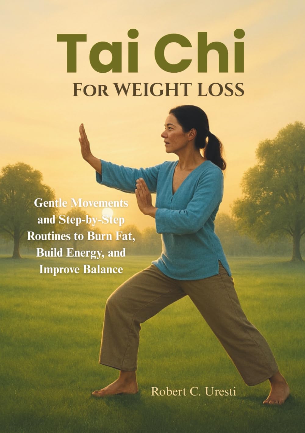 Tai Chi for Weight Loss: Gentle Movements and Step-by-Step Routines to Burn Fat, Build Energy, and Improve Balance