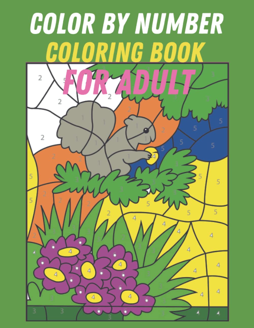 Color By Number Coloring Book For Adult: Easy Large Print Color By Number Coloring Book With Flowers, Gardens, Landscapes, Animals, Butterflies And More
