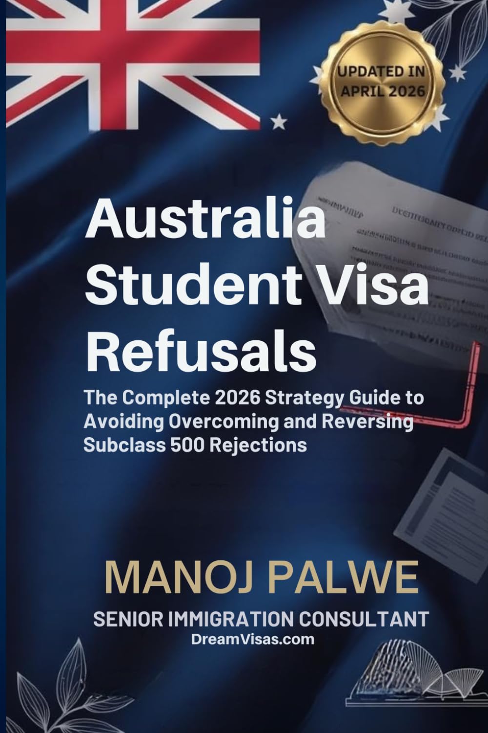 Australia Student Visa Refusals Complete Guide 2026 updated on 16-Apr-26: Strategy Guide to Avoiding, Overcoming, and Reversing Subclass 500 ... MIGRATION COMPLETE - The Down Under Series)