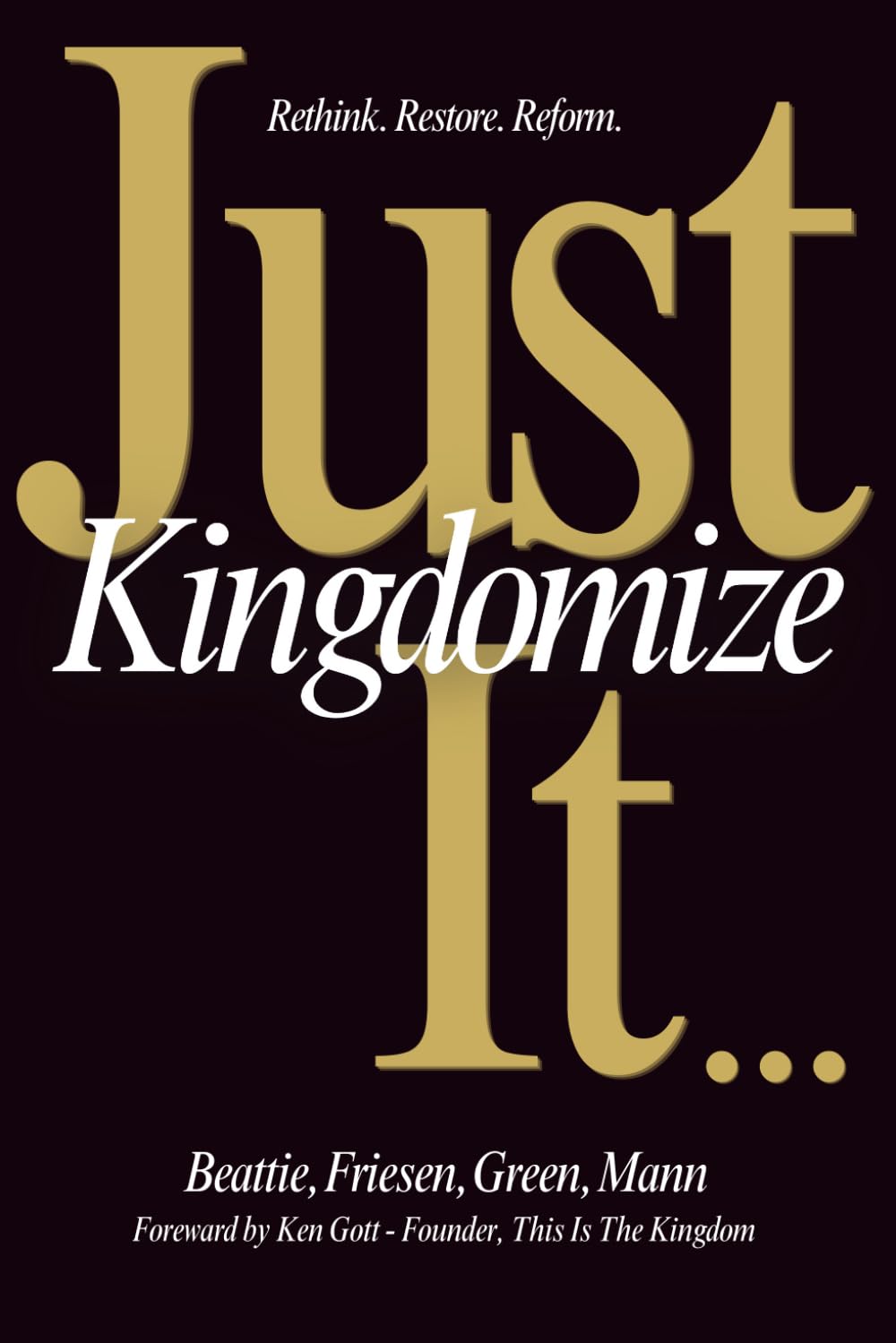 Just Kingdomize It: Rethink. Restore. Reform.