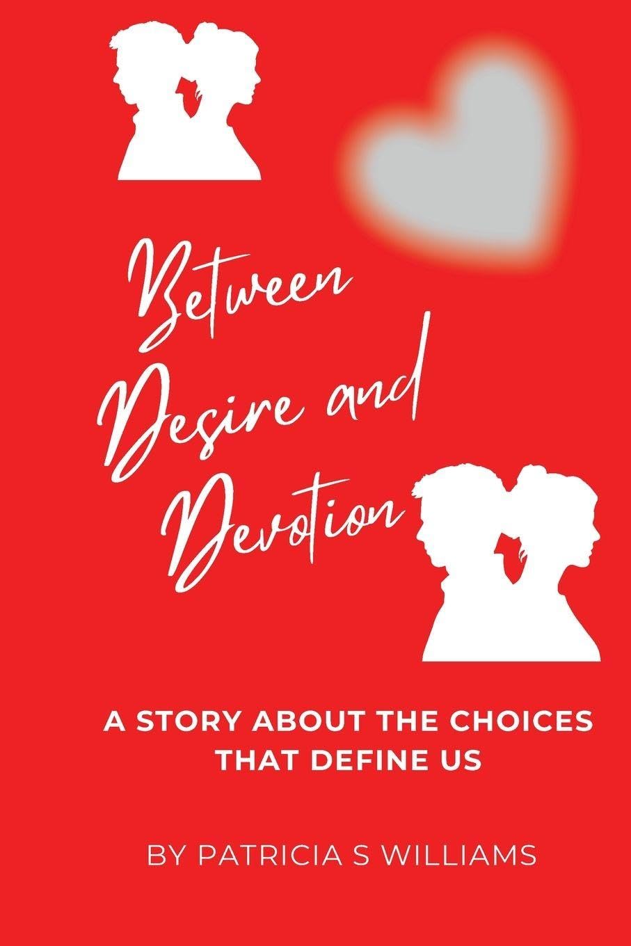 Between Desire and Devotion: A Story About the Choices That Define Us