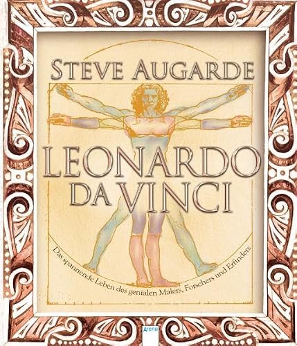 Leonardo da Vinci: Das spannende Leben des genialen Malers, Forschers und Erfinders (Kunst)