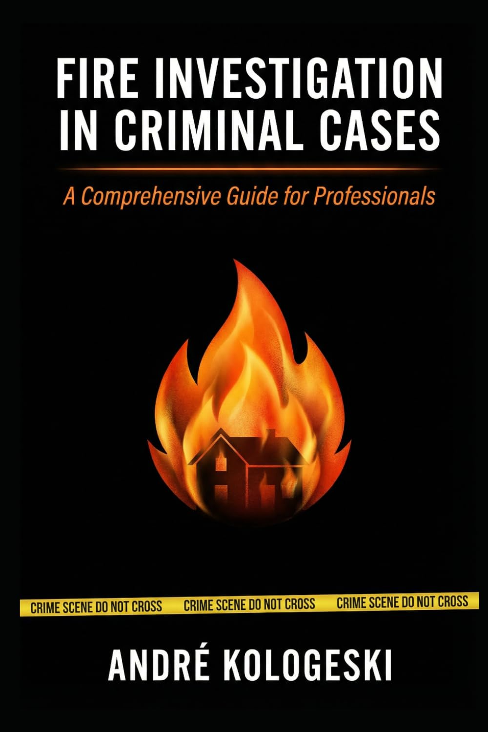Fire Investigation in Criminal Cases: From Scene Analysis to Courtroom Interpretation: Understanding Fire as Evidence (A20)