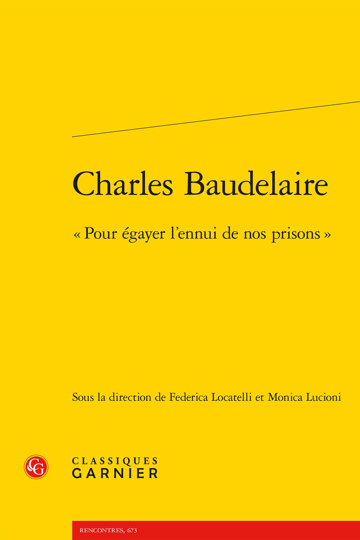 Charles Baudelaire: Pour Egayer l'Ennui de Nos Prisons (Rencontres, 673)