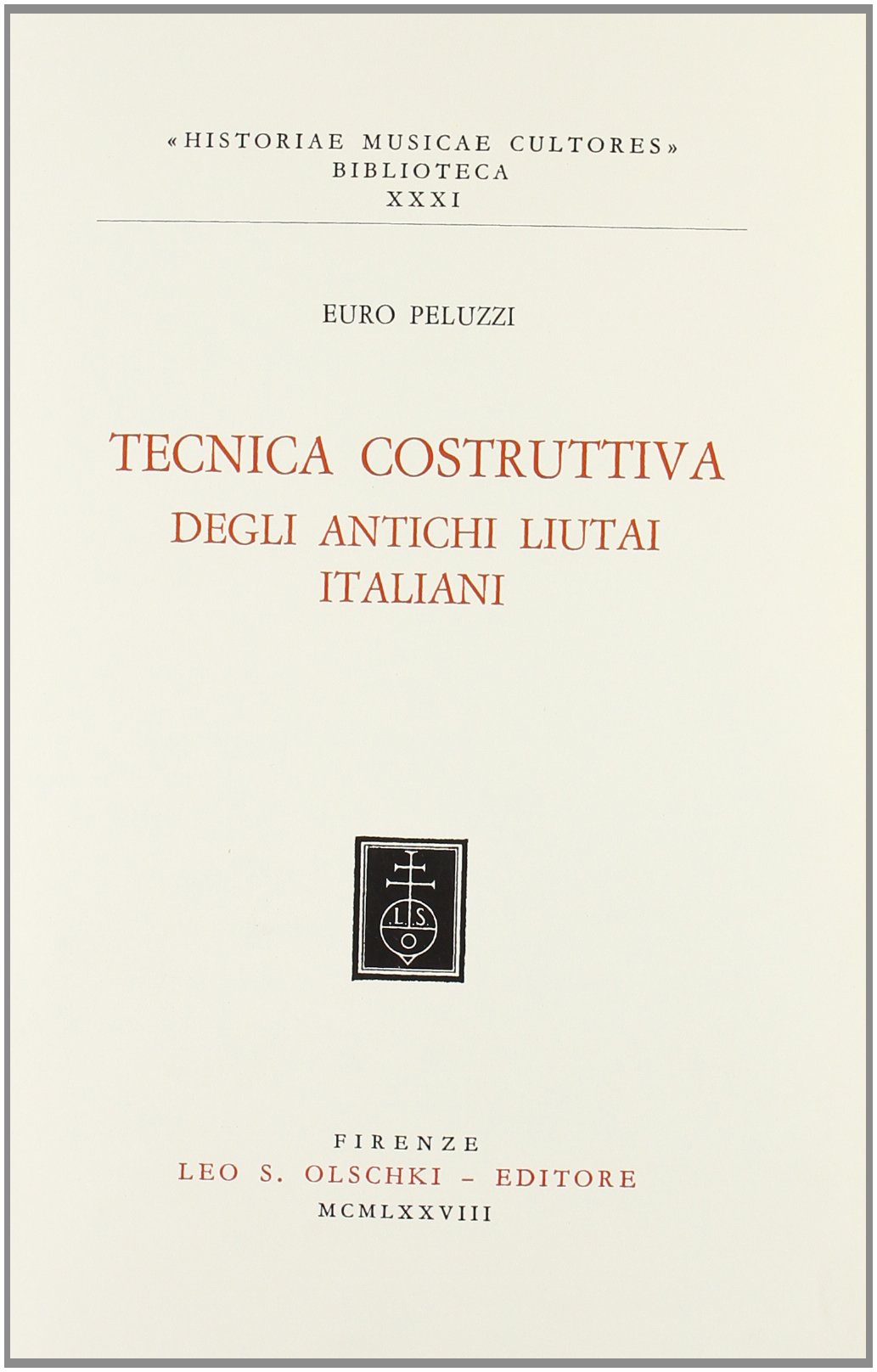 Tecnica costruttiva degli antichi liutai italiani (Historiae musicae cultores, Band 31)