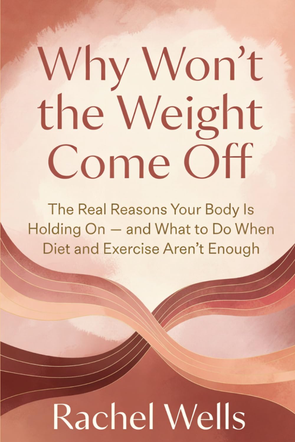 Why Won't the Weight Come Off: The Real Reasons Your Body Is Holding On — and What to Do When Diet and Exercise Aren't Enough