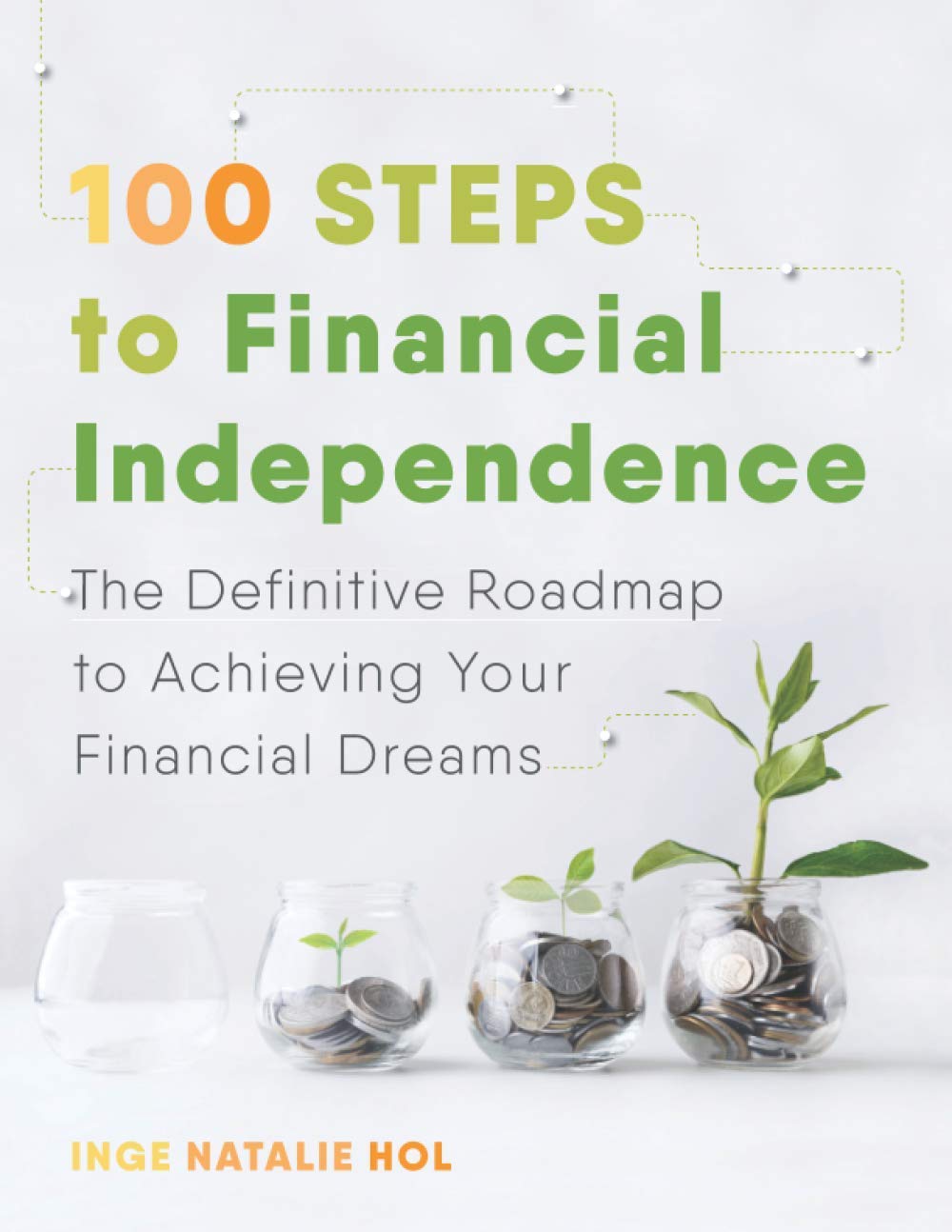 100 Steps to Financial Independence: The Definitive Roadmap to Achieving Your Financial Dreams